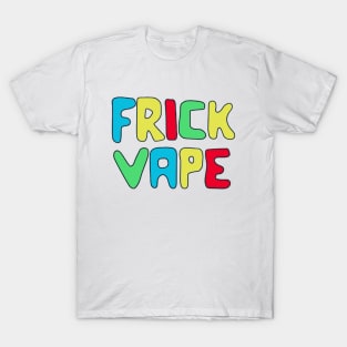 Frick Vape Funny T-Shirt